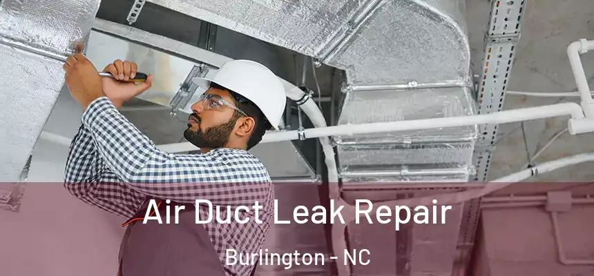 Air Duct Leak Repair Burlington - NC
