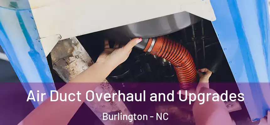 Air Duct Overhaul and Upgrades Burlington - NC