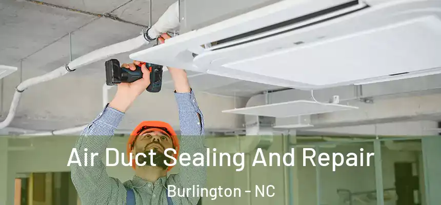  Air Duct Sealing And Repair Burlington - NC