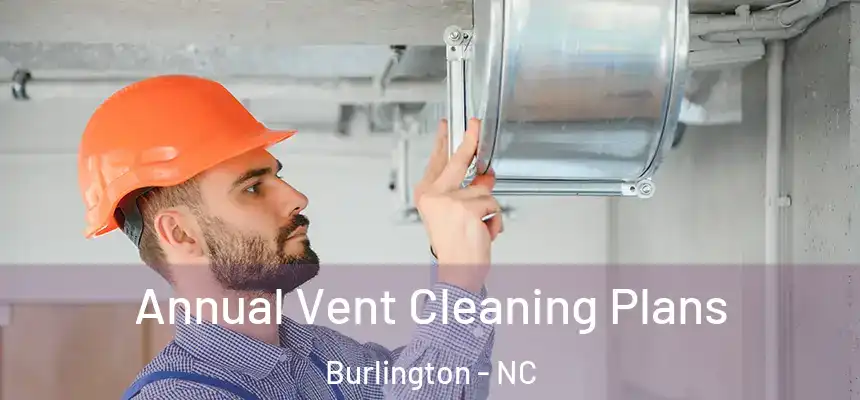 Annual Vent Cleaning Plans Burlington - NC