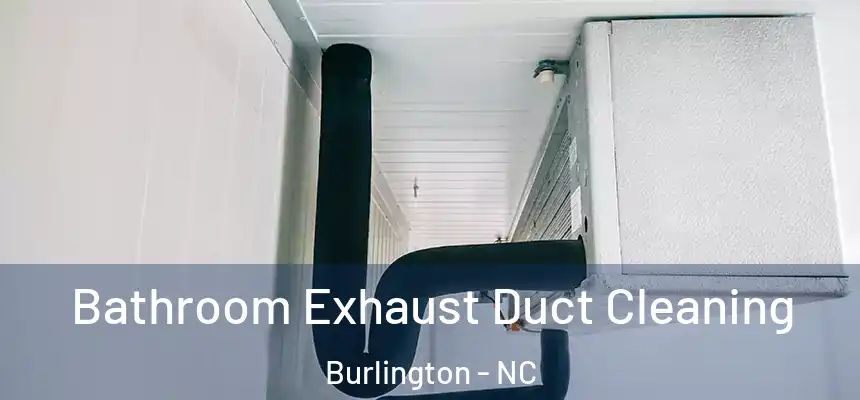 Bathroom Exhaust Duct Cleaning Burlington - NC