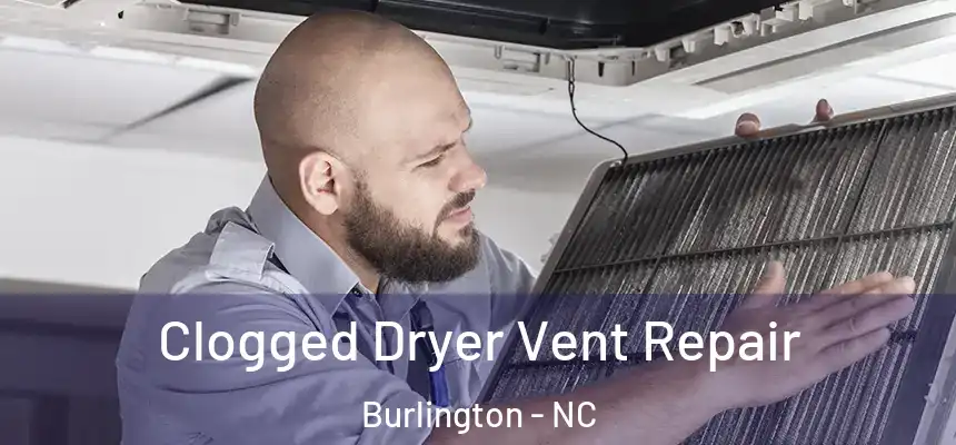  Clogged Dryer Vent Repair Burlington - NC