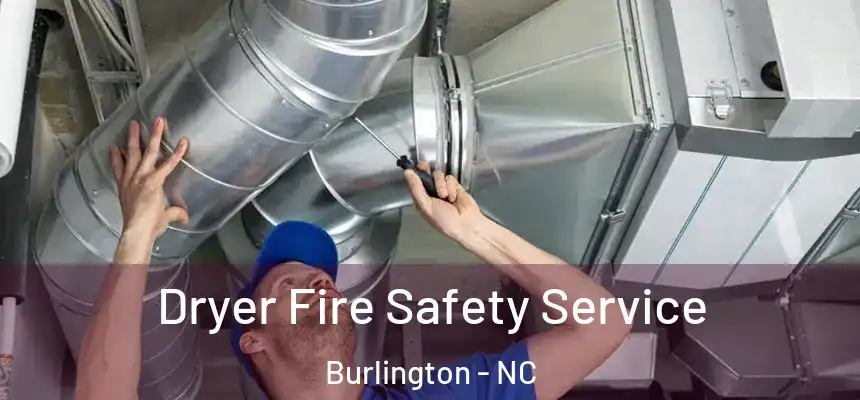 Dryer Fire Safety Service Burlington - NC