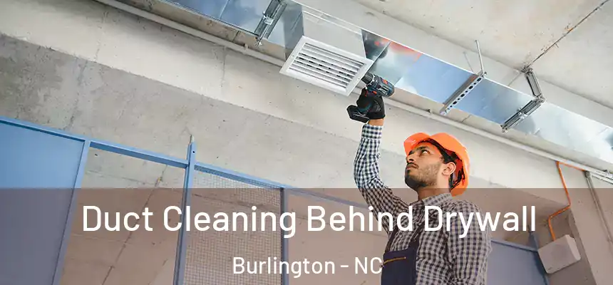  Duct Cleaning Behind Drywall Burlington - NC