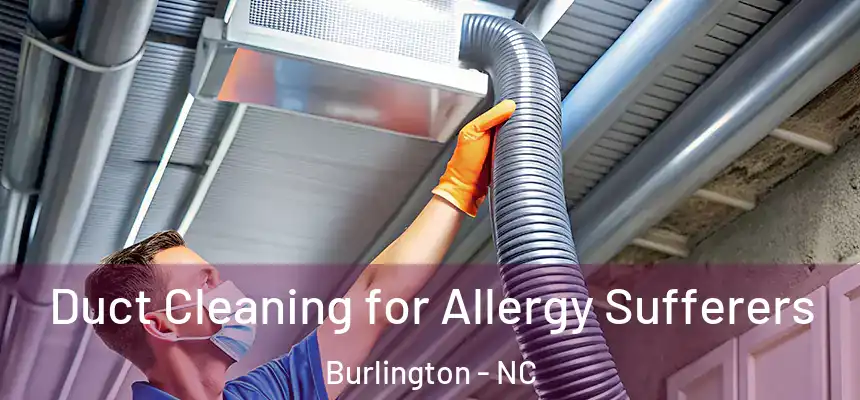  Duct Cleaning for Allergy Sufferers Burlington - NC