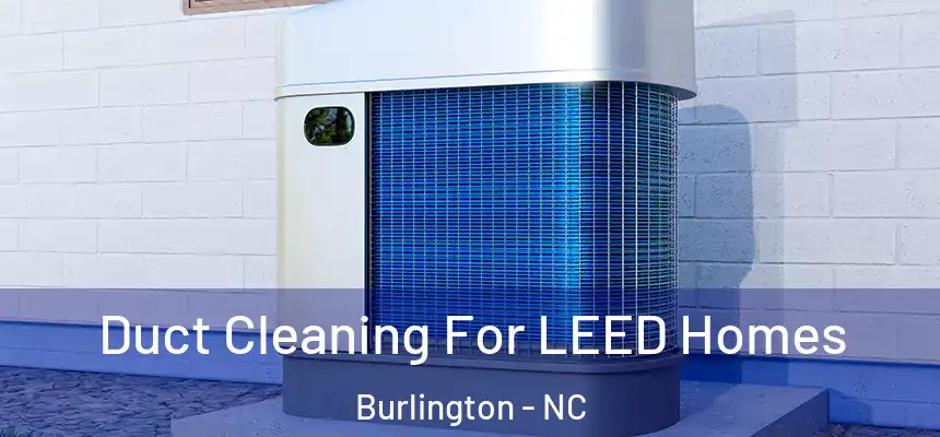  Duct Cleaning For LEED Homes Burlington - NC