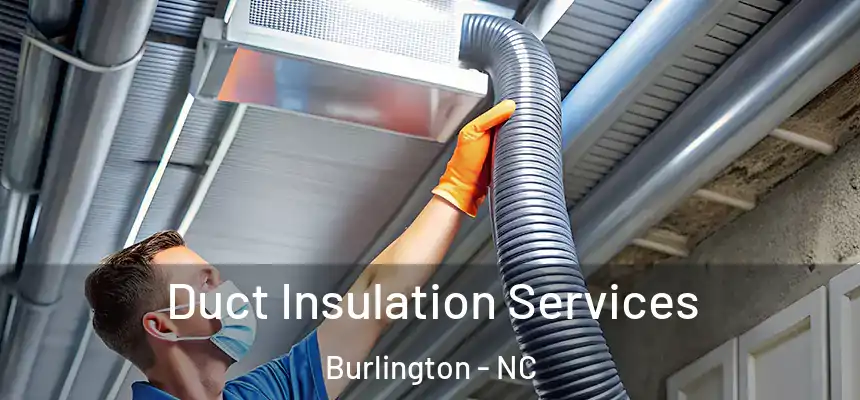  Duct Insulation Services Burlington - NC