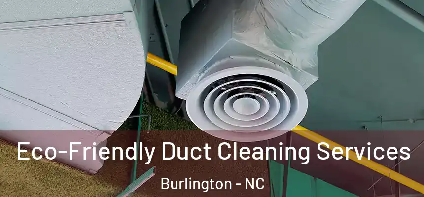 Eco-Friendly Duct Cleaning Services Burlington - NC