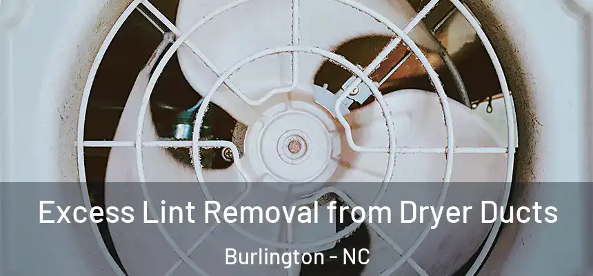  Excess Lint Removal from Dryer Ducts Burlington - NC