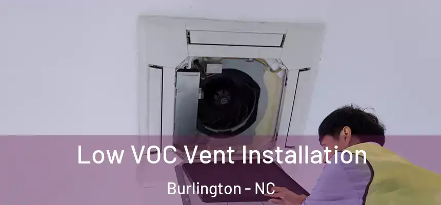  Low VOC Vent Installation Burlington - NC