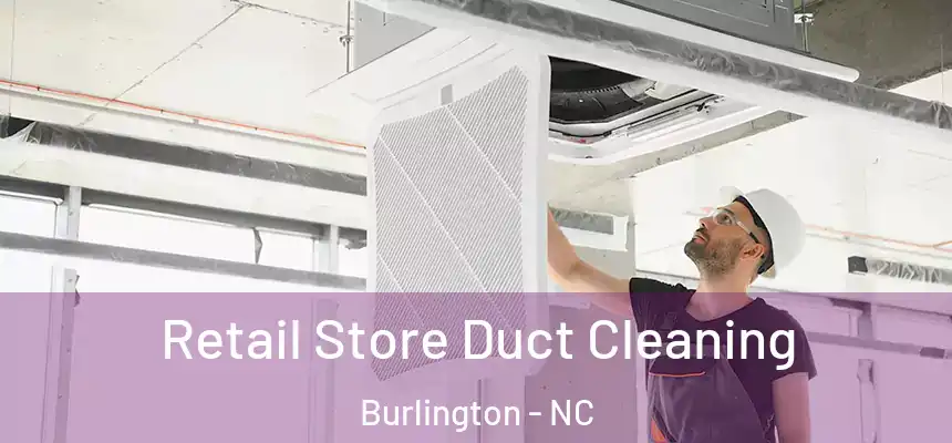 Retail Store Duct Cleaning Burlington - NC