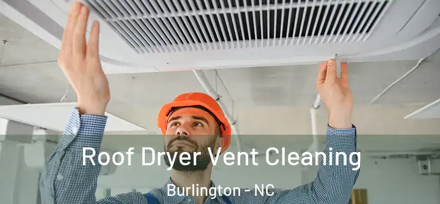  Roof Dryer Vent Cleaning Burlington - NC