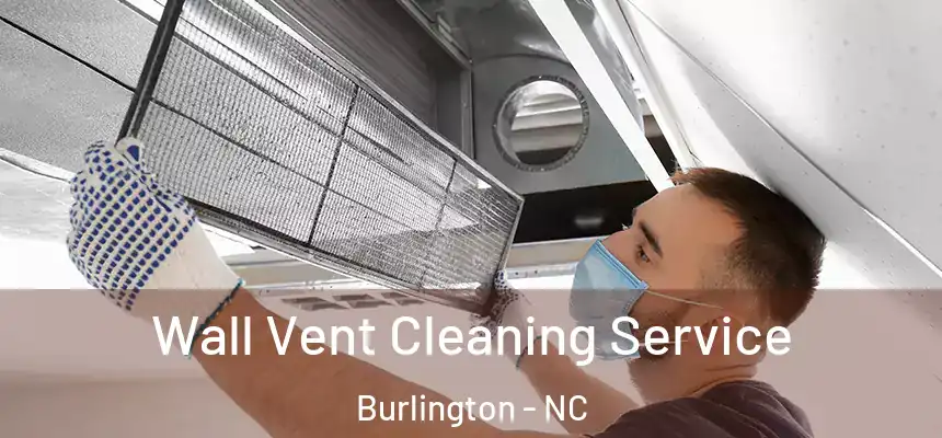 Wall Vent Cleaning Service Burlington - NC